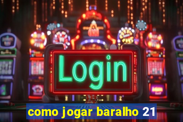 como jogar baralho 21